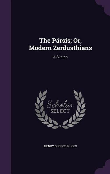 Produktbild: The P&aacute;rs&iacute;s; Or, Modern Zerdusthians: A Sketch