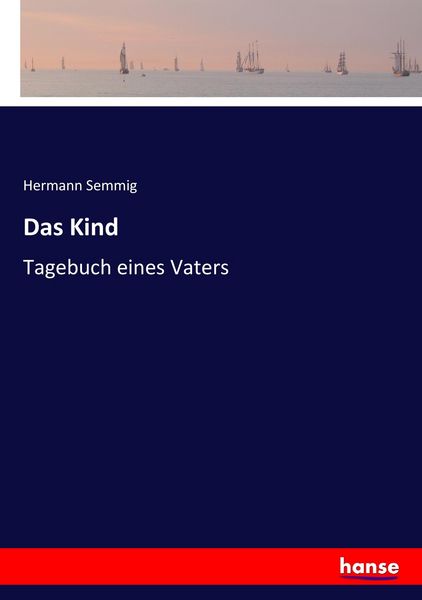 Das Kind, Taschenbuch von Hermann Semmig, Hansebooks, 9783743476738