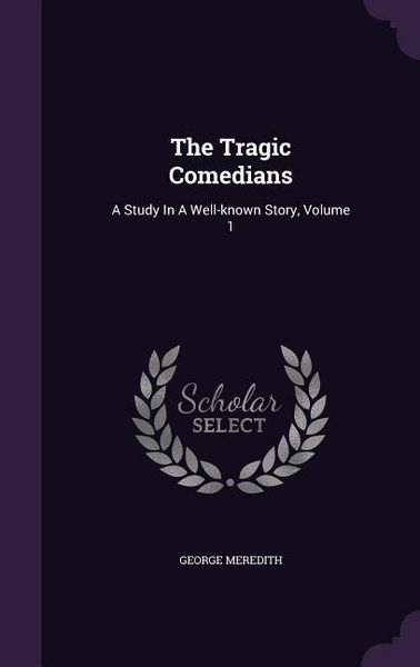 Produktbild: The Tragic Comedians: A Study In A Well-known Story, Volume 1