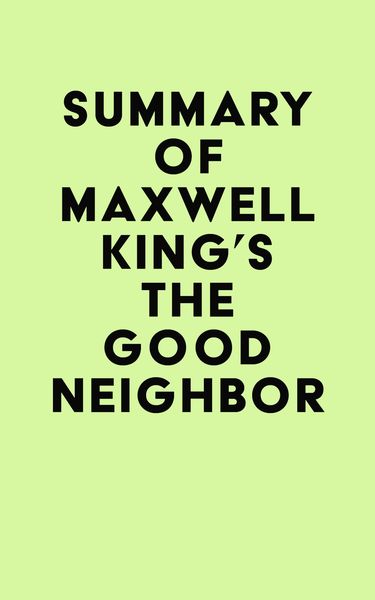 Produktbild: Summary of Maxwell King's The Good Neighbor