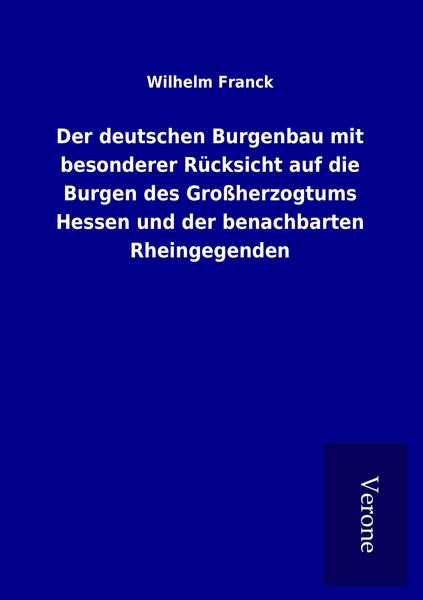 Produktbild: Der deutschen Burgenbau mit besonderer R&uuml;cksicht auf die Burgen des Gro&szlig;herzogtums Hessen und der benachbarten Rheingegenden