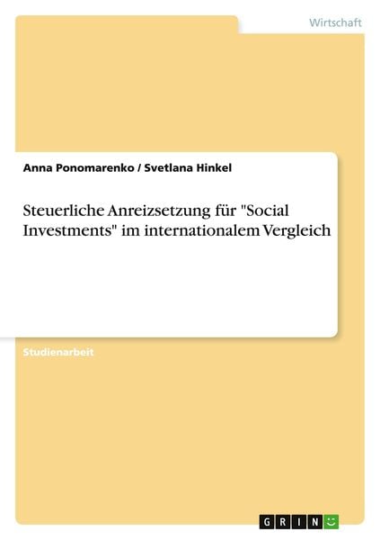 Steuerliche Anreizsetzung für 'Social Investments' im internationalem Vergleich, Taschenbuch von Anna Ponomarenko , Svetlana Hinkel, GRIN,
