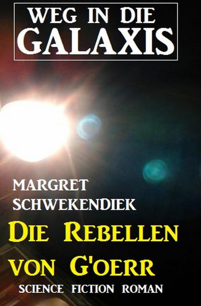 Produktbild: Die Rebellen von G'oerr: Weg in die Galaxis