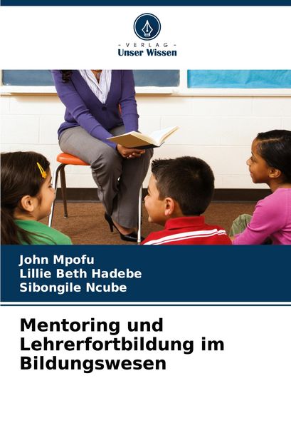 Mentoring und Lehrerfortbildung im Bildungswesen, Taschenbuch von John Mpofu , Lillie Beth Hadebe , Sibongile Ncube, Verlag Unser Wissen,