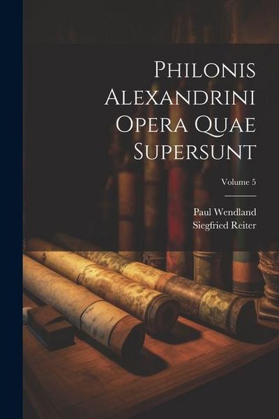 Produktbild: Philonis Alexandrini Opera Quae Supersunt; Volume 5