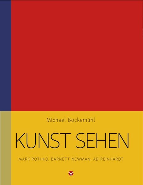 Kunst sehen - Mark Rothko, Barnett Newman, Ad Reinhardt, Taschenbuch von Michael Bockemühl, Info 3, 978-3-95779-074-3