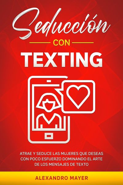 Produktbild: Seducci&oacute;n con texting: Atrae y seduce las mujeres que deseas con poco esfuerzo dominando el arte de los mensajes de texto