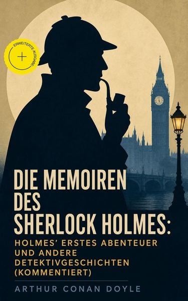Produktbild: Die Memoiren des Sherlock Holmes: Holmes' erstes Abenteuer und andere Detektivgeschichten (Kommentiert)