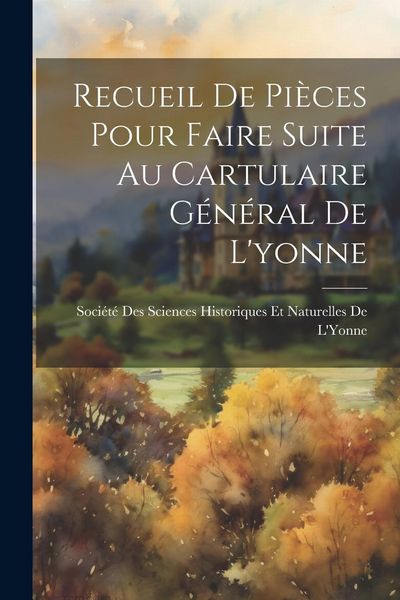 Produktbild: Recueil De Pi&egrave;ces Pour Faire Suite Au Cartulaire G&eacute;n&eacute;ral De L'yonne