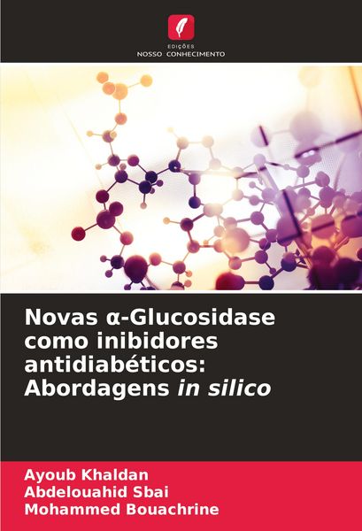 Produktbild: Novas &iquest;-Glucosidase como inibidores antidiab&eacute;ticos: Abordagens in silico