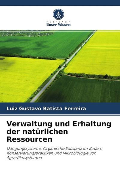 Verwaltung und Erhaltung der natürlichen Ressourcen, Taschenbuch von Luiz Gustavo Batista Ferreira, Verlag Unser Wissen, 9786204521275