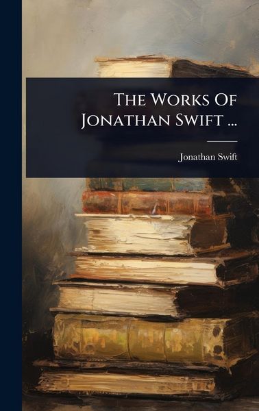 Produktbild: The Works Of Jonathan Swift ...