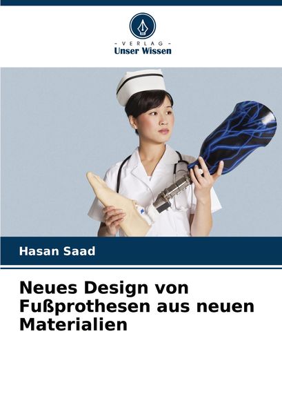 Neues Design von Fußprothesen aus neuen Materialien, Taschenbuch von Hasan Saad, Verlag Unser Wissen, 9786208305901