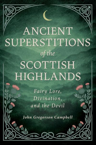 Produktbild: Ancient Superstitions of the Scottish Highlands: Fairy Lore, Divination, and the Devil