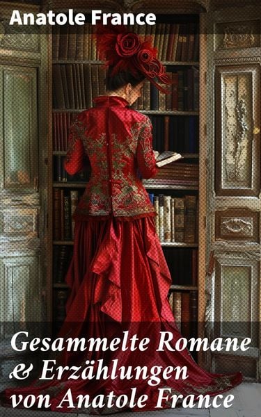 Produktbild: Gesammelte Romane & Erz&auml;hlungen von Anatole France