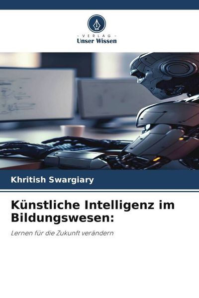 Künstliche Intelligenz im Bildungswesen:, Taschenbuch von Khritish Swargiary, Verlag Unser Wissen, 9786206368090