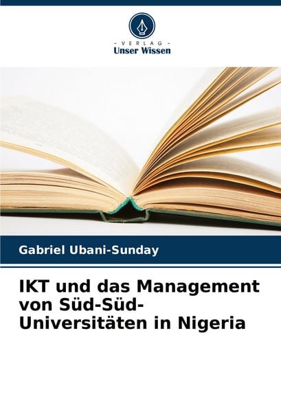 IKT und das Management von Süd-Süd-Universitäten in Nigeria, Taschenbuch von Gabriel Ubani-Sunday, Verlag Unser Wissen, 9786208782795