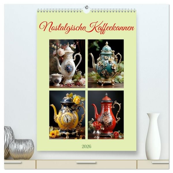 Nostalgische Kaffeekannen (hochwertiger Premium Wandkalender 2026 DIN A2 hoch), Kunstdruck in Hochglanz