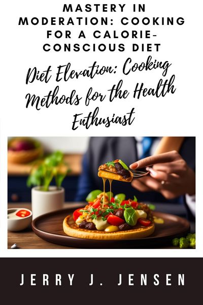 Produktbild: Mastery in Moderation: Cooking for a Calorie-Conscious Diet (Diets, #1)