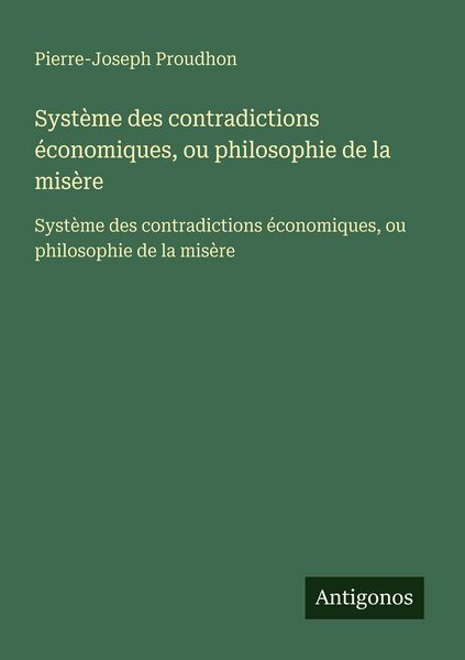 Produktbild: Syst&egrave;me des contradictions &eacute;conomiques, ou philosophie de la mis&egrave;re