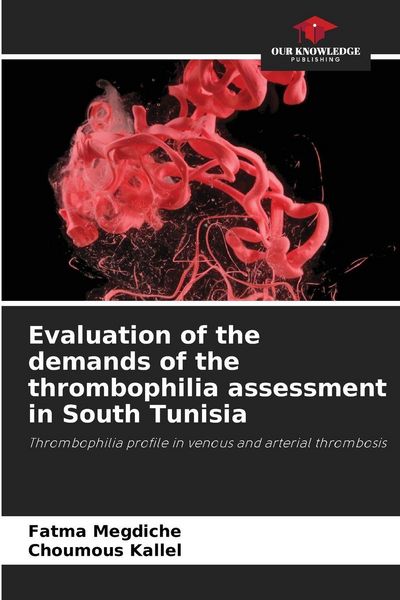 Produktbild: Evaluation of the demands of the thrombophilia assessment in South Tunisia