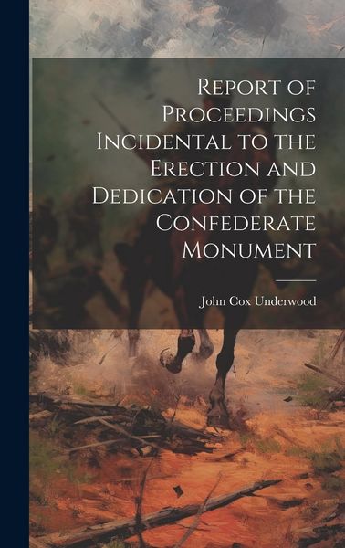 Produktbild: Report of Proceedings Incidental to the Erection and Dedication of the Confederate Monument