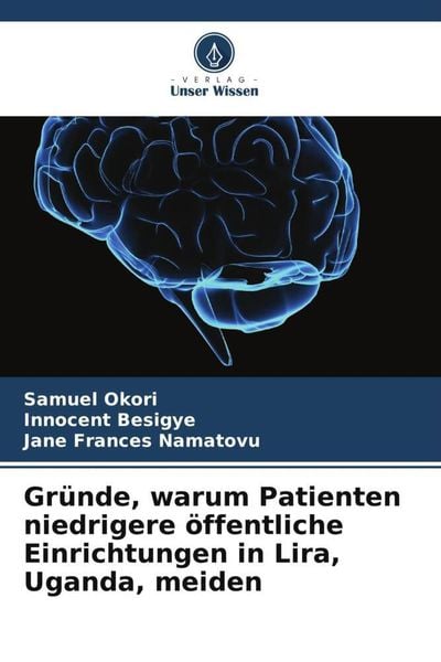 Gründe, warum Patienten niedrigere öffentliche Einrichtungen in Lira, Uganda, meiden, Taschenbuch von Samuel Okori , Innocent Besigye , Jane frances