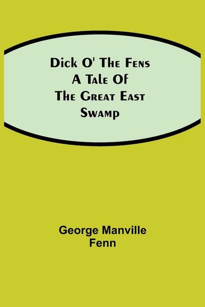 Produktbild: Dick O' The Fens A Tale Of The Great East Swamp