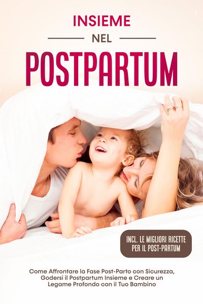 Produktbild: Insieme nel Postpartum: Come Affrontare la Fase Post-Parto con Sicurezza, Godersi il Postpartum Insieme e Creare un Legame Profondo con il Tuo Bambino