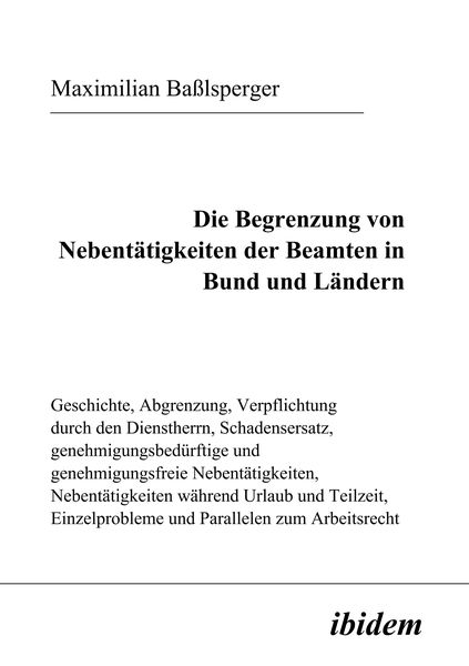Produktbild: Die Begrenzung von Nebent&auml;tigkeiten der Beamten in Bund und L&auml;ndern