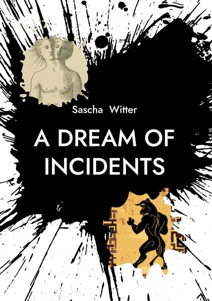 A Dream Of Incidents, Gebundene Ausgabe von Sascha Witter, BoD – Books on Demand, 978-3-8192-0218-6