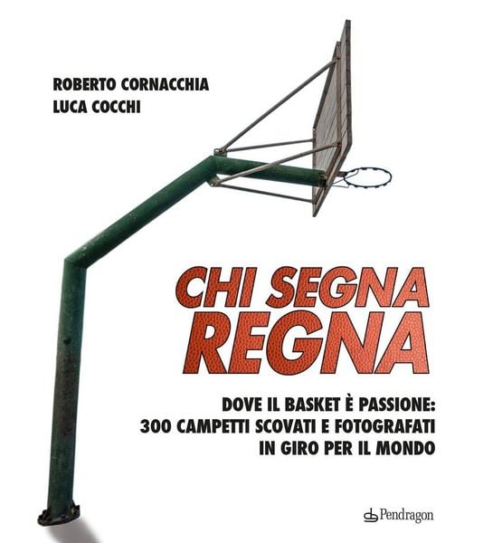 Produktbild: Chi segna regna. Dove il basket &egrave; passione: 300 campetti scovati e fotografati in giro per il mondo
