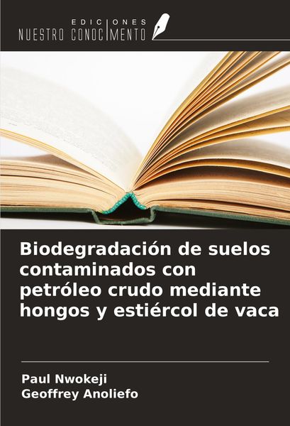 Produktbild: Biodegradaci&oacute;n de suelos contaminados con petr&oacute;leo crudo mediante hongos y esti&eacute;rcol de vaca