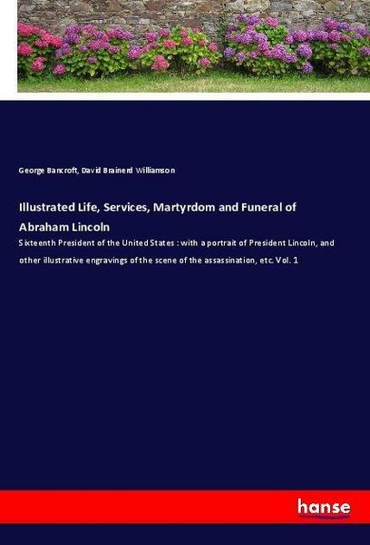 Produktbild: Illustrated Life, Services, Martyrdom and Funeral of Abraham Lincoln