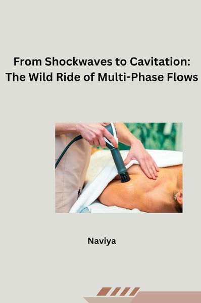 Produktbild: From Shockwaves to Cavitation: The Wild Ride of Multi-Phase Flows