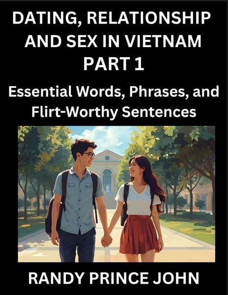 Produktbild: Dating, Relationship and Sex in Vietnam (Part 1)- Essential Words, Phrases, and Flirt-Worthy Sentences, Speak Like a Local, Love Like a Pro, Your Guide to Vietnamese Dating, Marriage Lingo