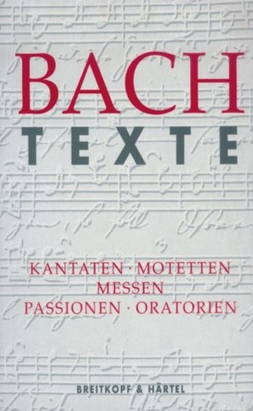 Produktbild: Texte zu den Kantaten, Motetten, Messen, Passionen und Oratorien von Johann Sebastian Bach