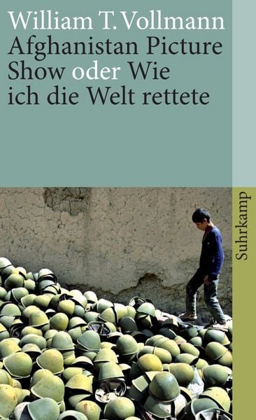Afghanistan Picture Show oder Wie ich die Welt rettete, Taschenbuch von William T. Vollmann, Suhrkamp, 978-3-518-45940-9
