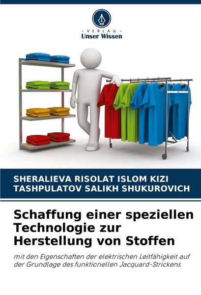 Schaffung einer speziellen Technologie zur Herstellung von Stoffen, Taschenbuch von Sheralieva Risolat Islom Kizi , Tashpulatov Salikh Shukurovich,