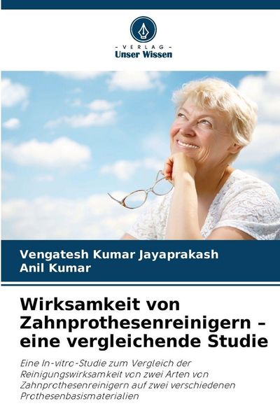 Wirksamkeit von Zahnprothesenreinigern - eine vergleichende Studie, Taschenbuch von Vengatesh Kumar Jayaprakash , Anil Kumar, Verlag Unser Wissen,