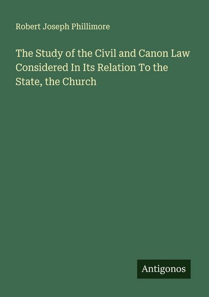 Produktbild: The Study of the Civil and Canon Law Considered In Its Relation To the State, the Church