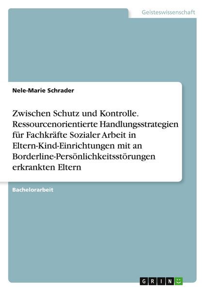 Produktbild: Zwischen Schutz und Kontrolle. Ressourcenorientierte Handlungsstrategien f&uuml;r Fachkr&auml;fte Sozialer Arbeit in Eltern-Kind-Einrichtungen mit an Borderline-Pers&ouml;nlichkeitsst&ouml;rungen erkrankten Eltern