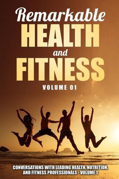 Produktbild: Remarkable Health and Fitness: Conversations With Leading Health, Nutrition and Fitness Professionals