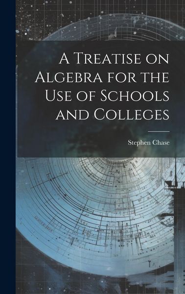 Produktbild: A Treatise on Algebra for the Use of Schools and Colleges