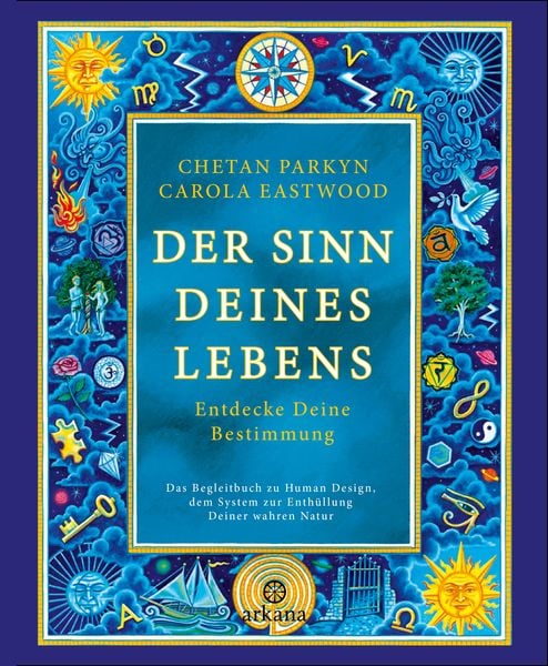 Der Sinn Deines Lebens, Taschenbuch von Chetan Parkyn,Carola Eastwood, Arkana, 978-3-442-34581-6