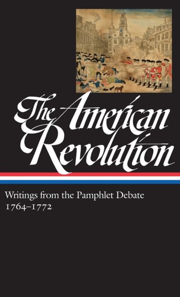 Produktbild: The American Revolution: Writings from the Pamphlet Debate Vol. 1 1764-1772 (Loa #265)