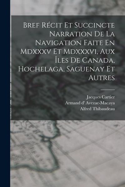 Produktbild: Bref R&eacute;cit Et Succincte Narration De La Navigation Faite En Mdxxxv Et Mdxxxvi, Aux &Icirc;les De Canada, Hochelaga, Saguenay Et Autres