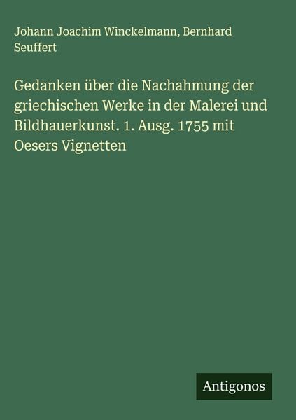 Produktbild: Gedanken &uuml;ber die Nachahmung der griechischen Werke in der Malerei und Bildhauerkunst. 1. Ausg. 1755 mit Oesers Vignetten