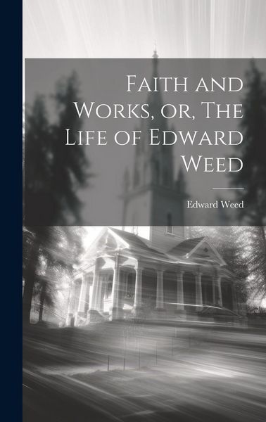 Produktbild: Faith and Works, or, The Life of Edward Weed
