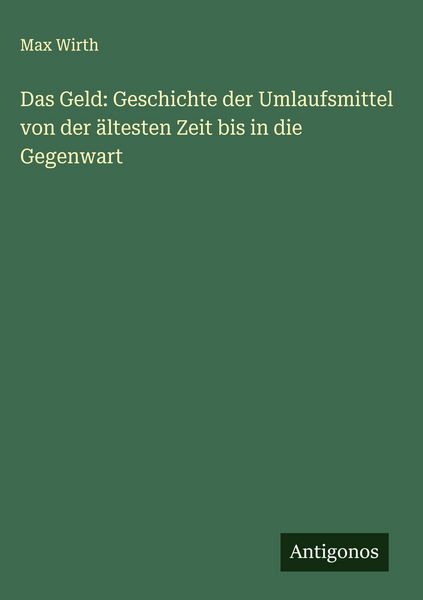 Produktbild: Das Geld: Geschichte der Umlaufsmittel von der &auml;ltesten Zeit bis in die Gegenwart